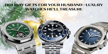Holiday Gifts for Your Husband—Luxury Watches He’ll Treasure