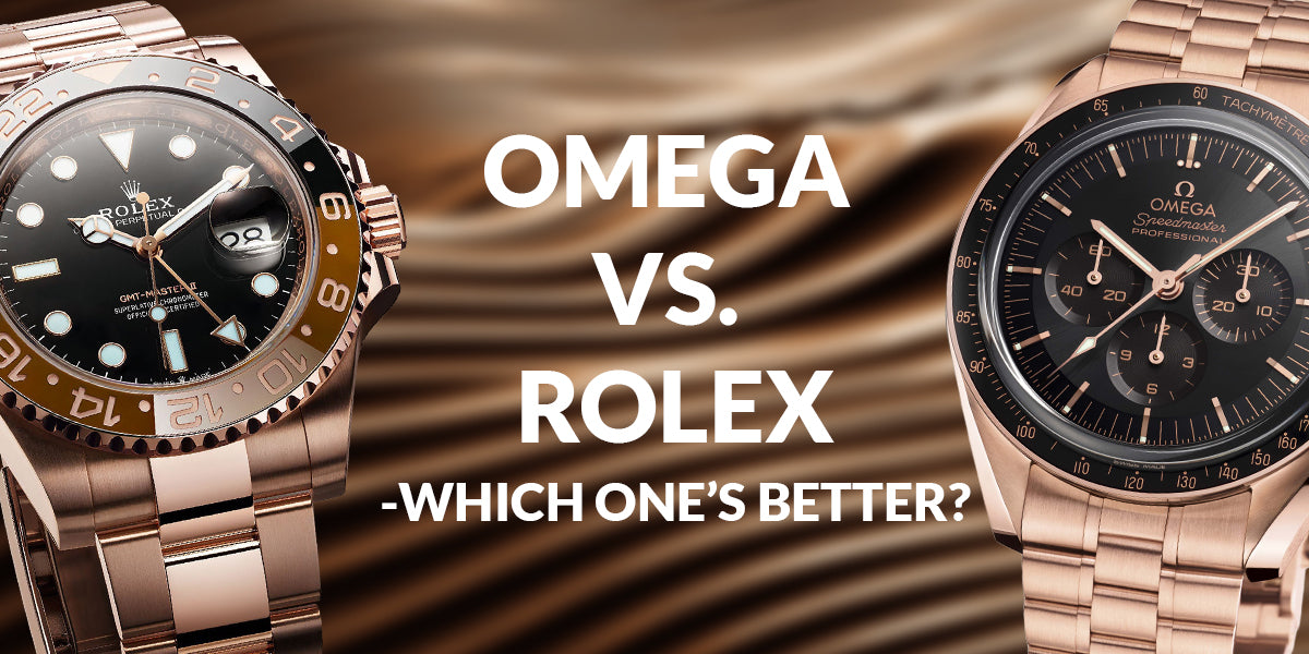 Omega Vs. Rolex— Which One’s Better?