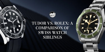 Tudor vs. Rolex: A Comparison Of Swiss Watch Siblings